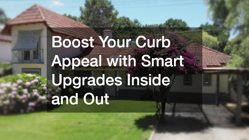 Boost Your Curb Appeal with Smart Upgrades Inside and Out