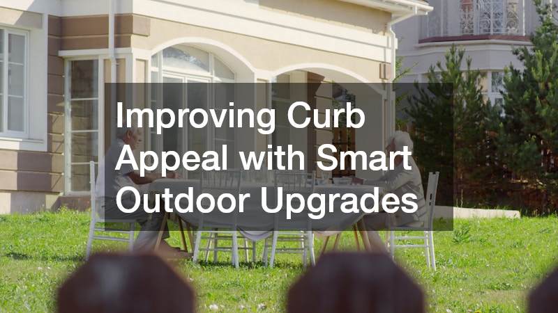 Improving Curb Appeal with Smart Outdoor Upgrades