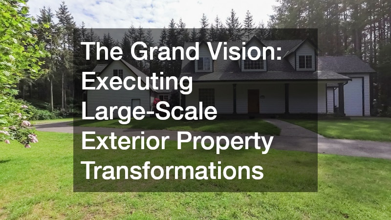 The Grand Vision  Executing Large-Scale Exterior Property Transformations