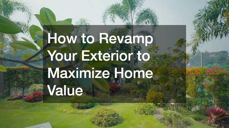 How to Revamp Your Exterior to Maximize Home Value