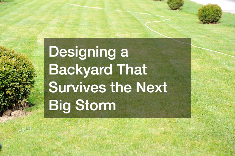 Designing a Backyard That Survives the Next Big Storm